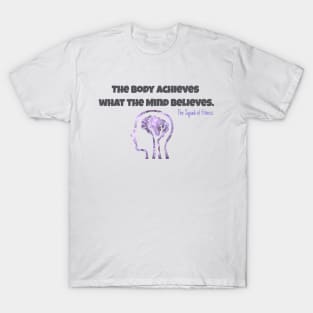 The Body achieves what the Mind Believes T-Shirt